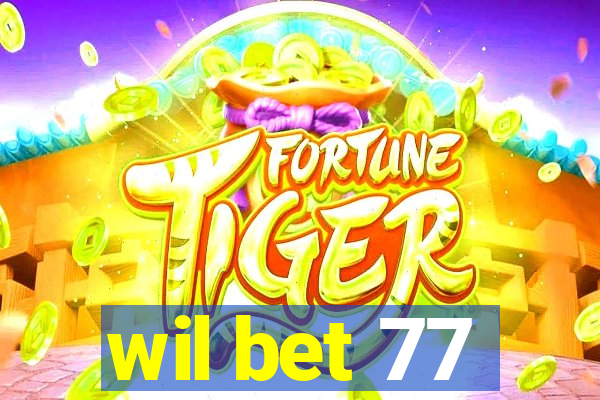 wil bet 77